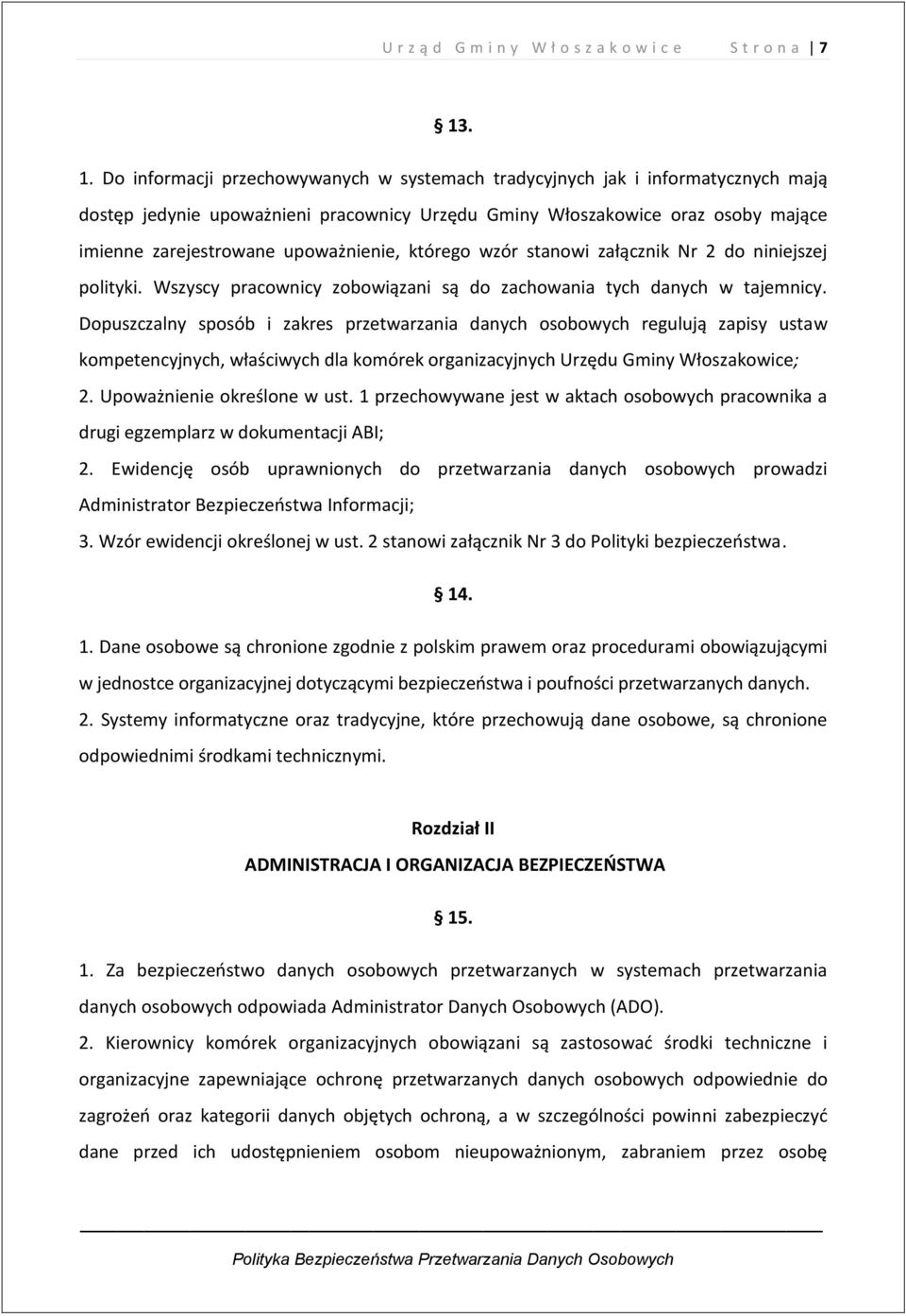 upoważnienie, którego wzór stanowi załącznik Nr 2 do niniejszej polityki. Wszyscy pracownicy zobowiązani są do zachowania tych danych w tajemnicy.