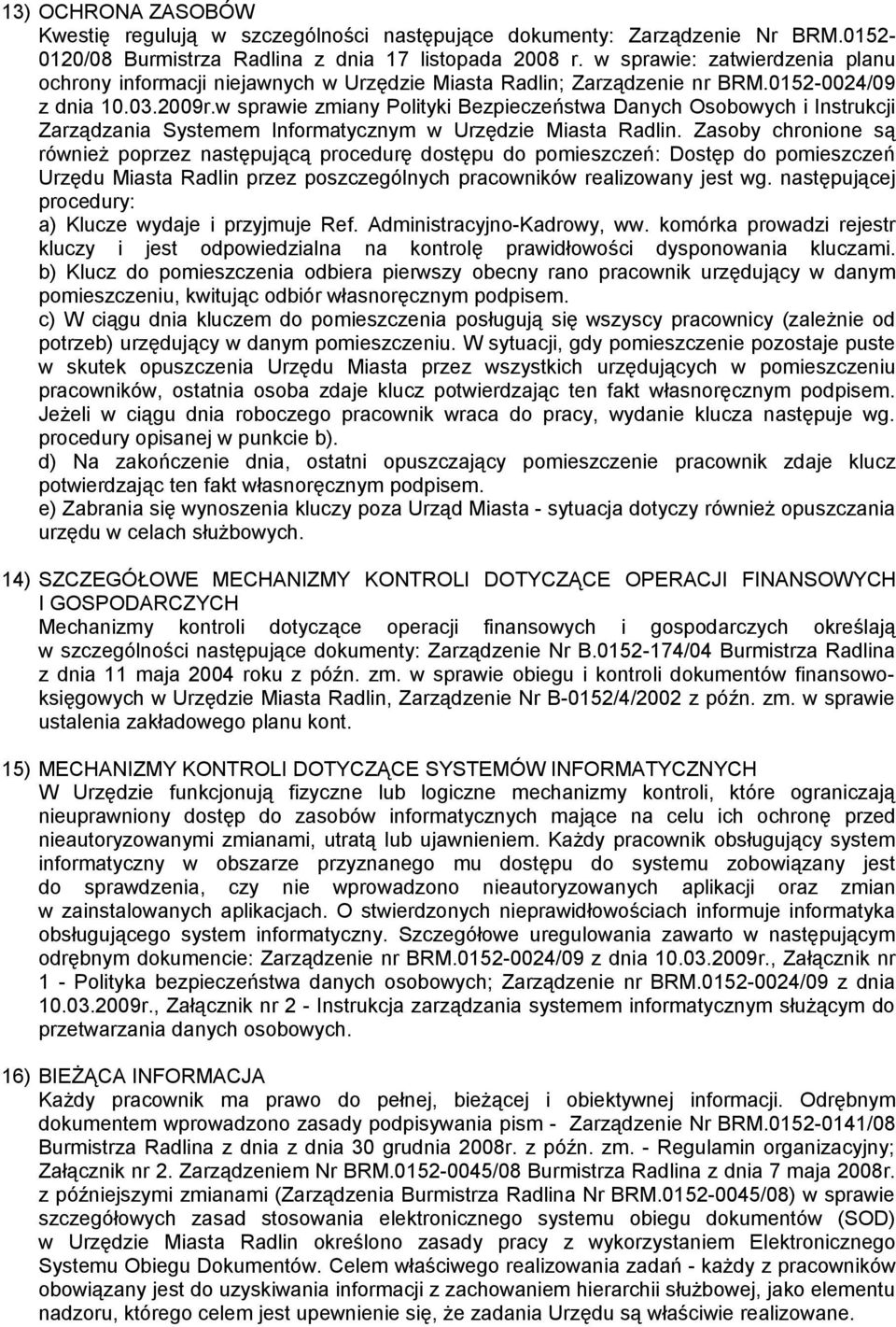 w sprawie zmiany Polityki Bezpieczeństwa Danych Osobowych i Instrukcji Zarządzania Systemem Informatycznym w Urzędzie Miasta Radlin.