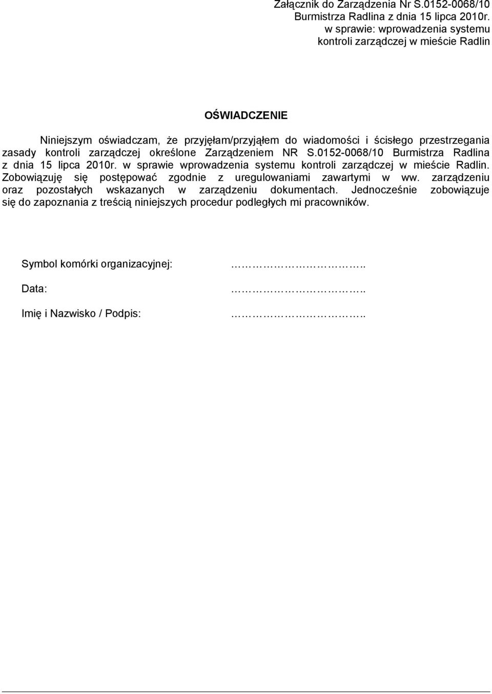zarządczej określone Zarządzeniem NR S.0152-0068/10 Burmistrza Radlina z dnia 15 lipca 2010r. w sprawie wprowadzenia systemu kontroli zarządczej w mieście Radlin.