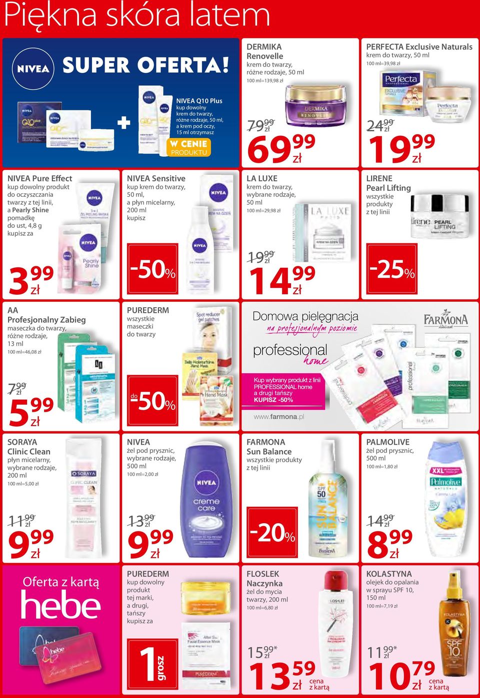 LA LUXE krem do twarzy, 50 ml =29,98 LIRENE Pearl Lifting wszystkie produkty 3 99-50% 1 14 99-25% AA Profesjonalny Zabieg maseczka do twarzy, 13 ml =46,08 PUREDERM wszystkie maseczki do twarzy 7 99 5