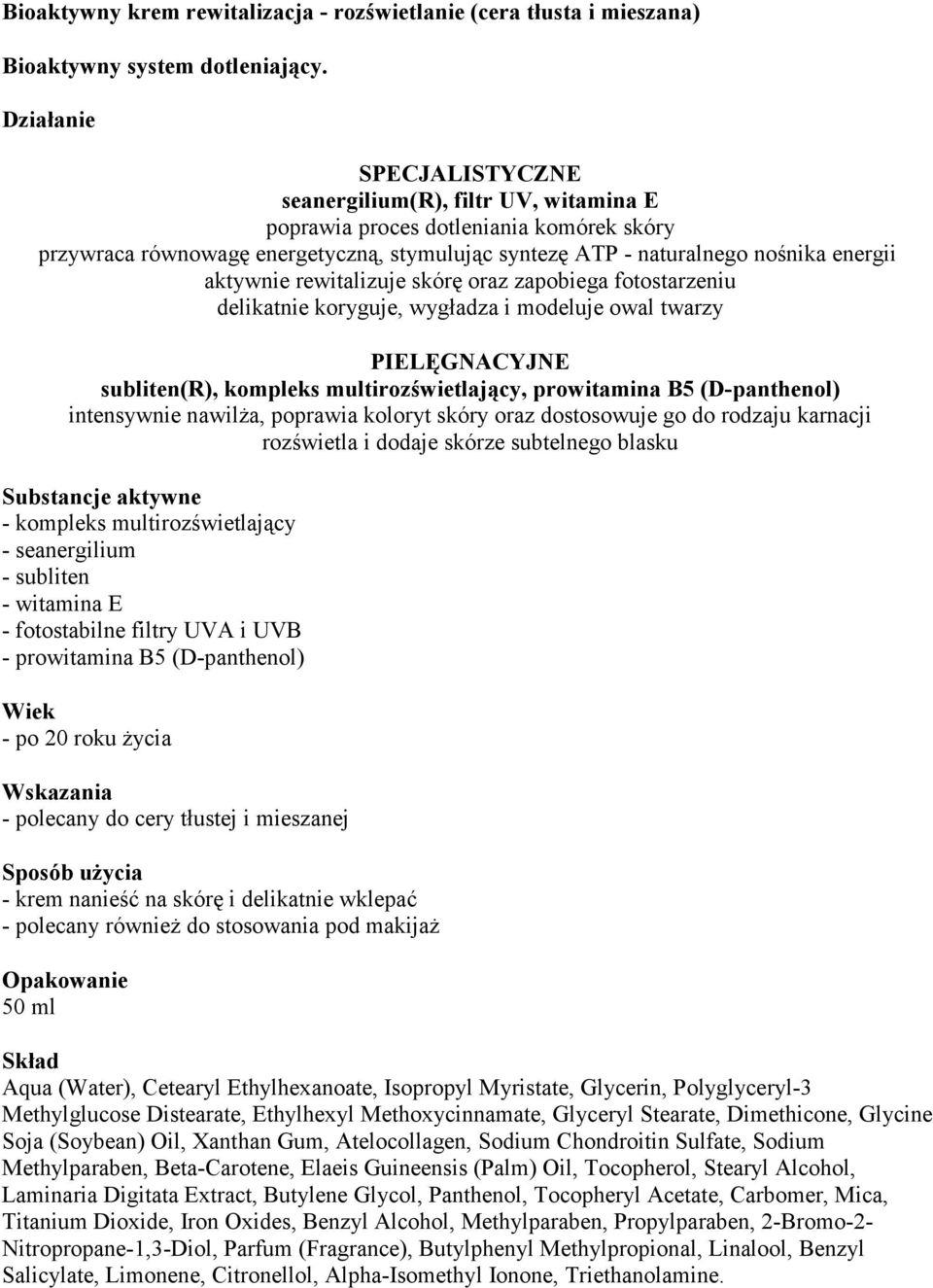rewitalizuje skórę oraz zapobiega fotostarzeniu delikatnie koryguje, wygładza i modeluje owal twarzy PIELĘGNACYJNE subliten(r), kompleks multirozświetlający, prowitamina B5 (D-panthenol) intensywnie