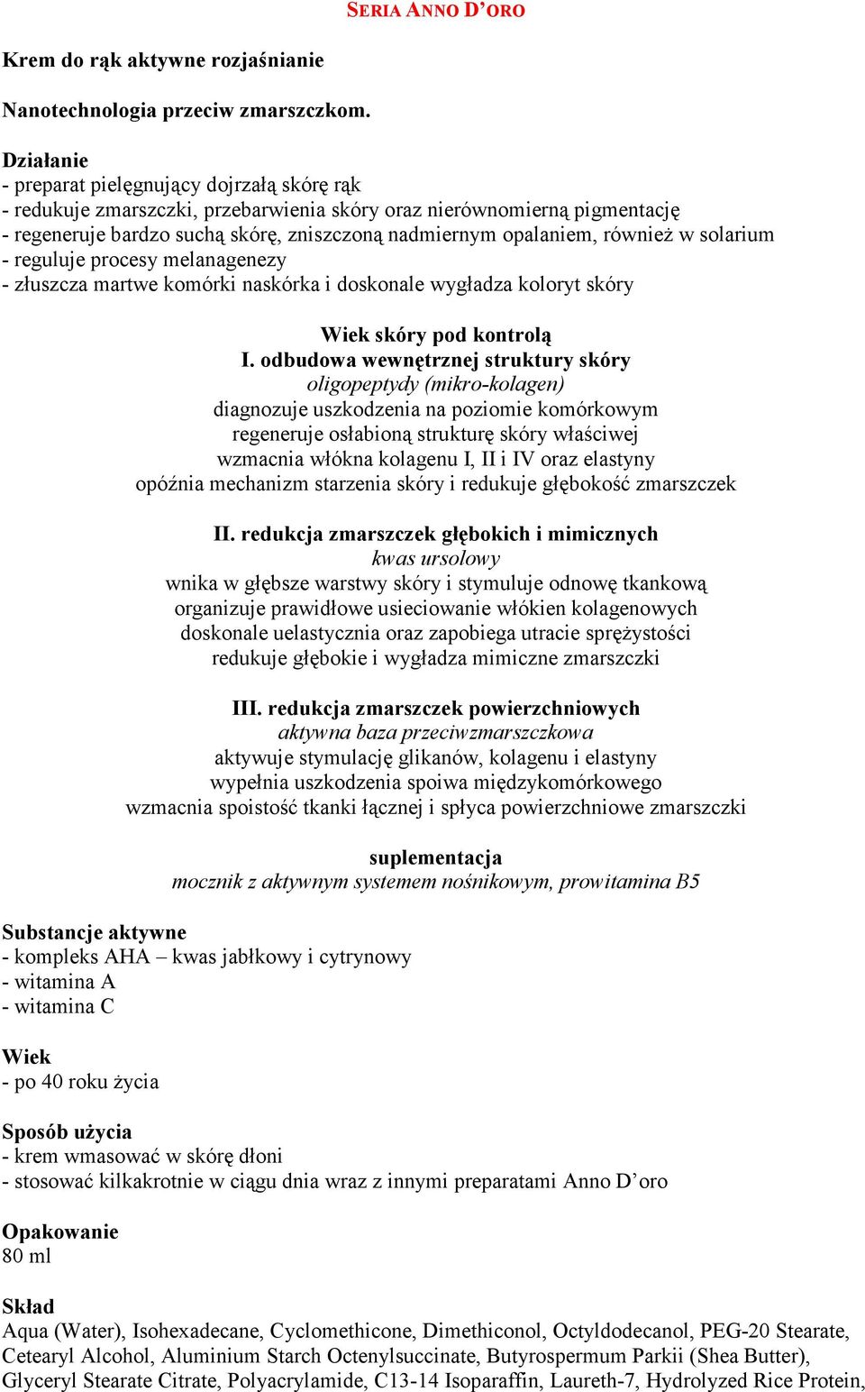 solarium - reguluje procesy melanagenezy - złuszcza martwe komórki naskórka i doskonale wygładza koloryt skóry Wiek skóry pod kontrolą I.