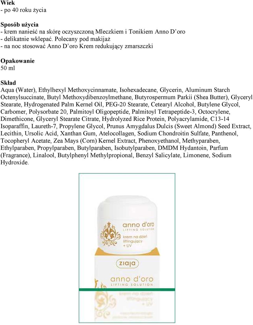 Methoxydibenzoylmethane, Butyrospermum Parkii (Shea Butter), Glyceryl Stearate, Hydrogenated Palm Kernel Oil, PEG-20 Stearate, Cetearyl Alcohol, Butylene Glycol, Carbomer, Polysorbate 20, Palmitoyl
