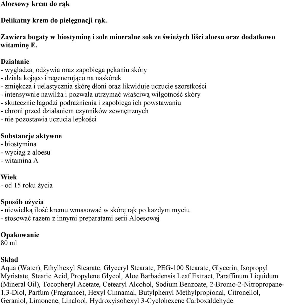 utrzymać właściwą wilgotność skóry - skutecznie łagodzi podrażnienia i zapobiega ich powstawaniu - chroni przed działaniem czynników zewnętrznych - nie pozostawia uczucia lepkości Substancje aktywne