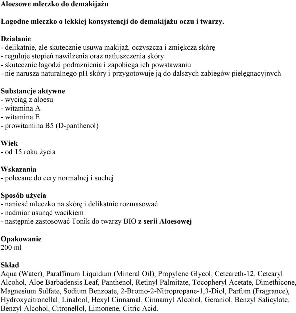 narusza naturalnego ph skóry i przygotowuje ją do dalszych zabiegów pielęgnacyjnych Substancje aktywne - wyciąg z aloesu - witamina A - witamina E - prowitamina B5 (D-panthenol) Wiek - od 15 roku