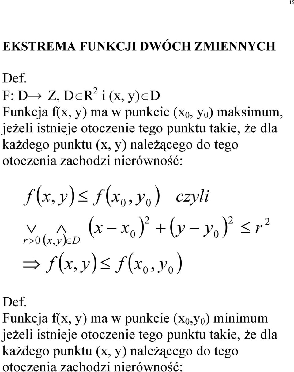 dla kaŝdego puktu (, ) aleŝącego do tego otoczea zachodz erówość: r> (, ) (, ) (, ) D ( ) ( )