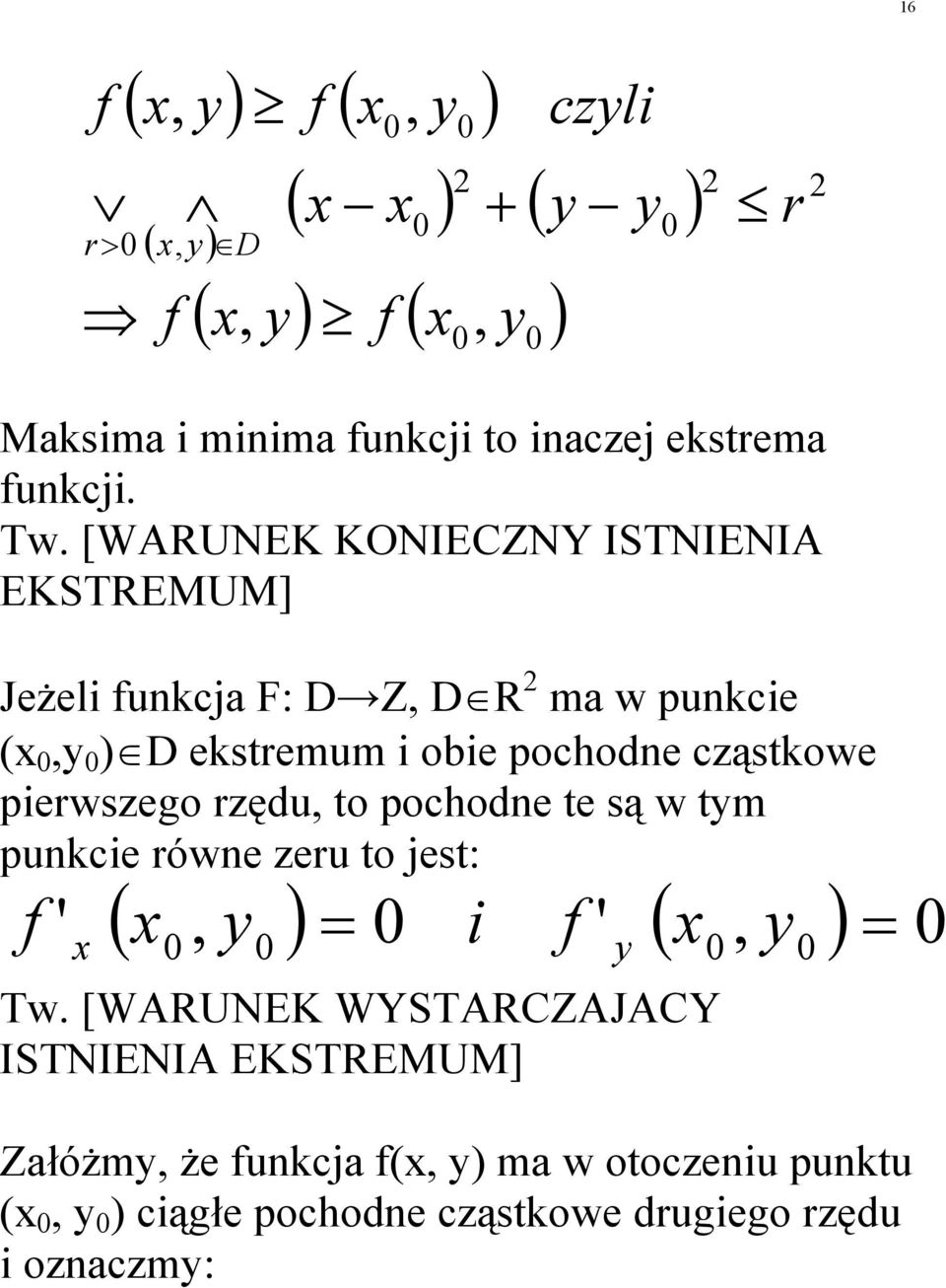 cząstkowe perwszego rzędu, to pochode te są w tm pukce rówe zeru to jest: (, ) (, ) Tw.