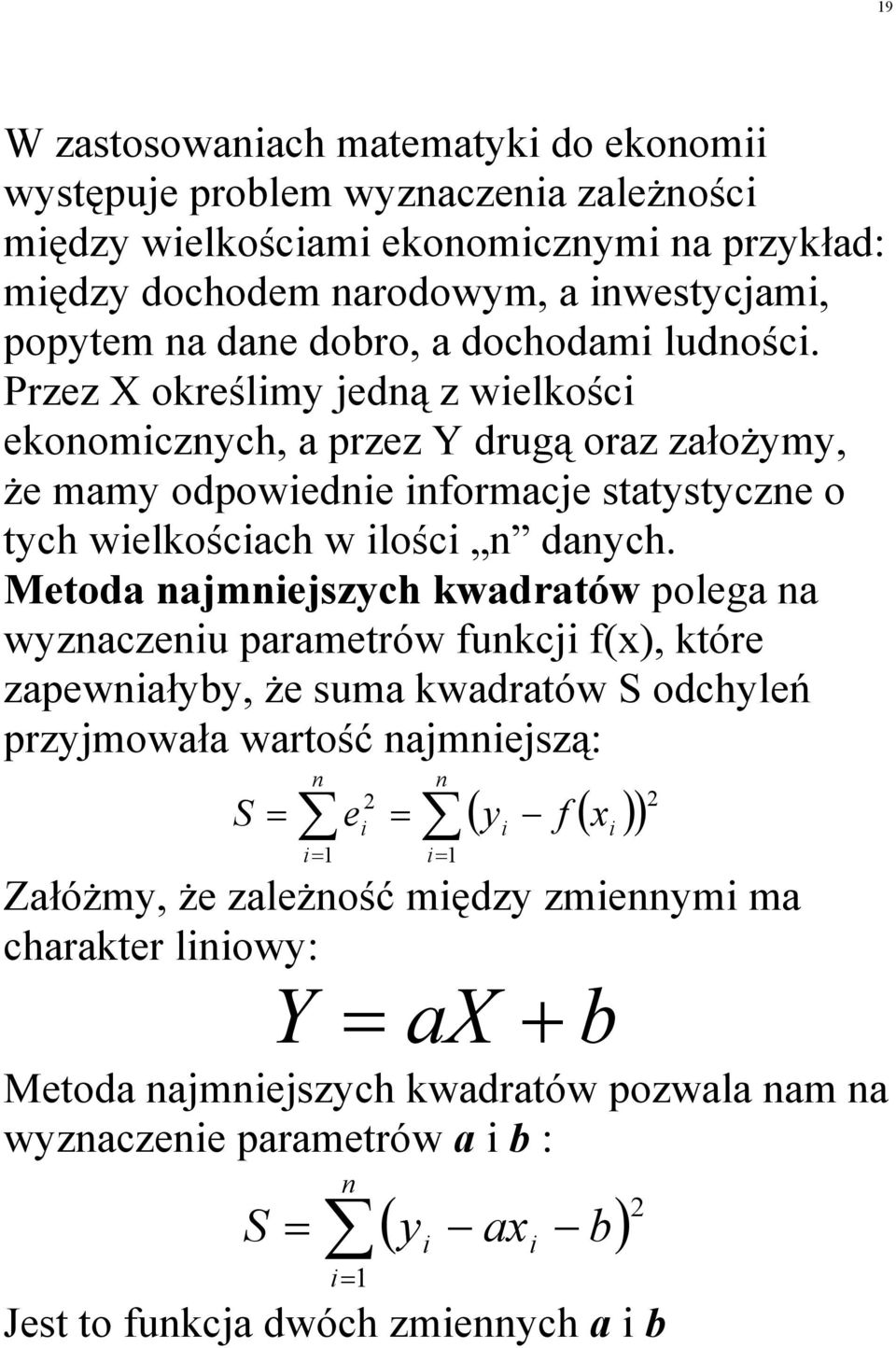 Przez X określm jedą z welkośc ekoomczch, a przez Y drugą oraz załoŝm, Ŝe mam odpowede ormacje statstcze o tch welkoścach w lośc dach.