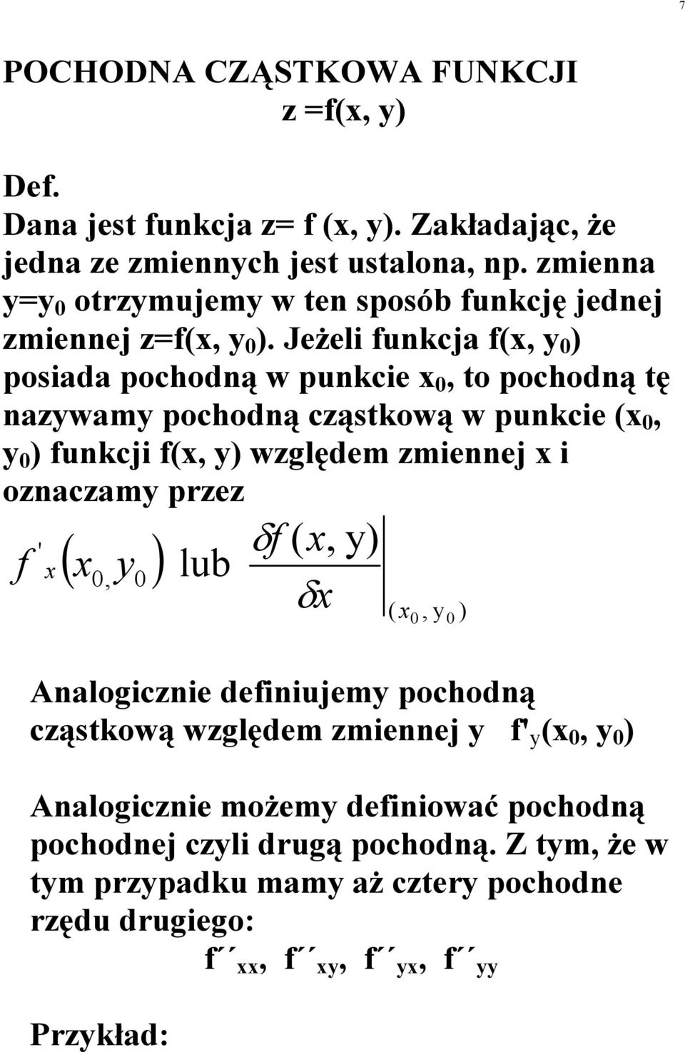JeŜel ukcja (, ) posada pochodą w pukce, to pochodą tę azwam pochodą cząstkową w pukce (, ) ukcj (, ) względem zmeej
