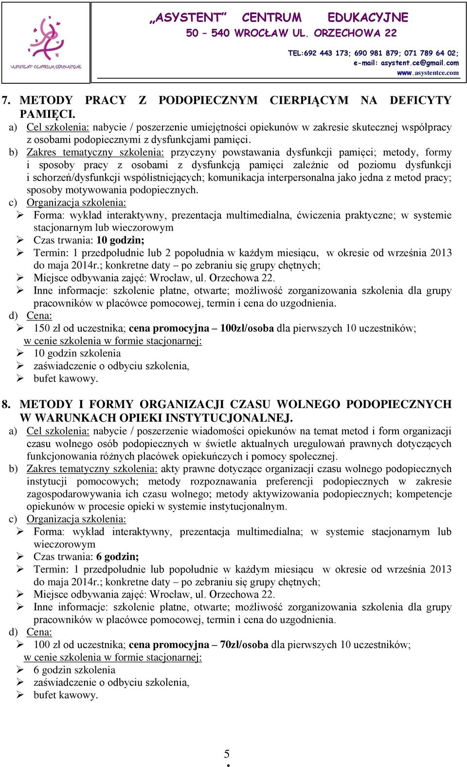 b) Zakres tematyczny szkolenia: przyczyny powstawania dysfunkcji pamięci; metody, formy i sposoby pracy z osobami z dysfunkcją pamięci zależnie od poziomu dysfunkcji i schorzeń/dysfunkcji