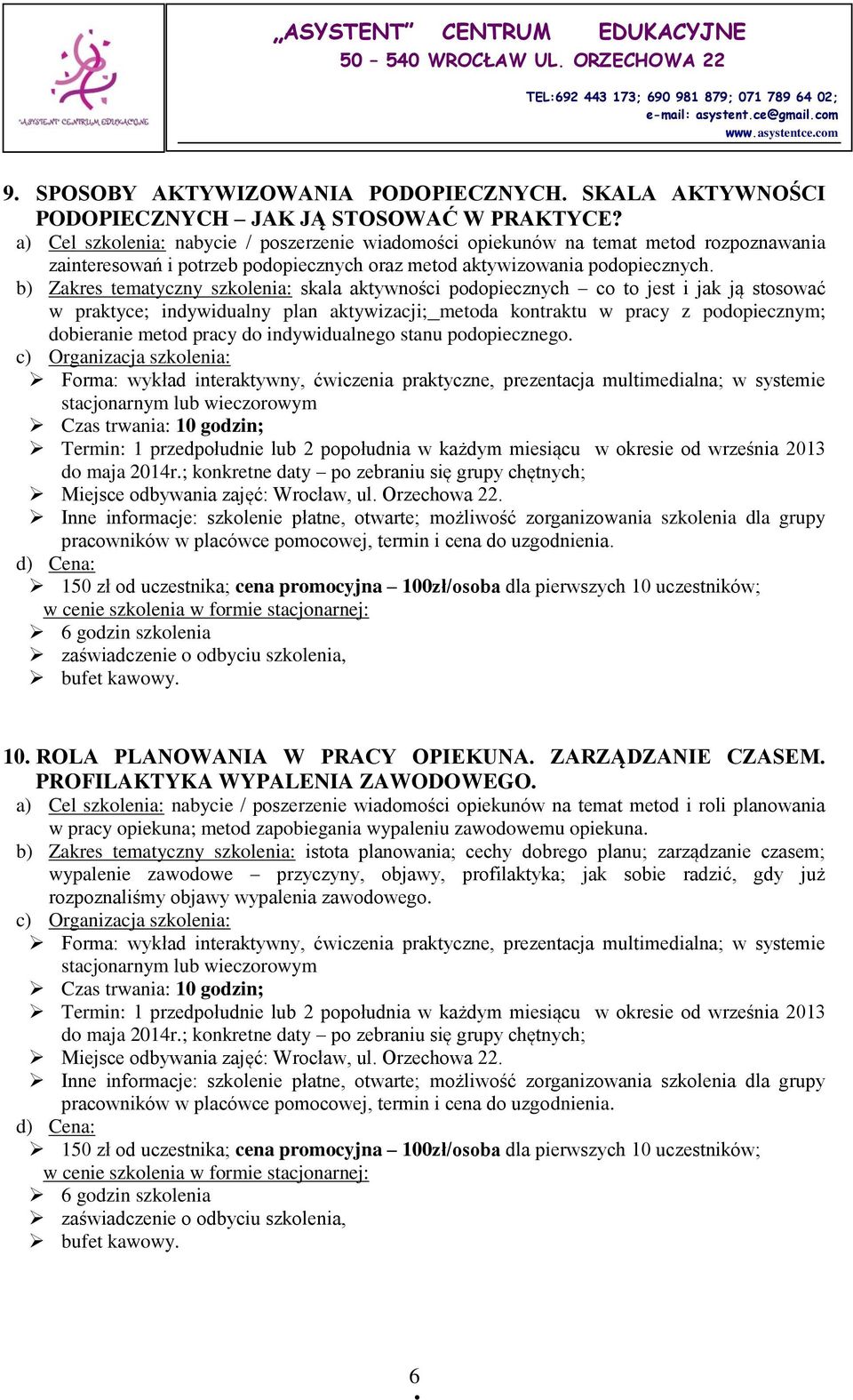 b) Zakres tematyczny szkolenia: skala aktywności podopiecznych co to jest i jak ją stosować w praktyce; indywidualny plan aktywizacji; metoda kontraktu w pracy z podopiecznym; dobieranie metod pracy