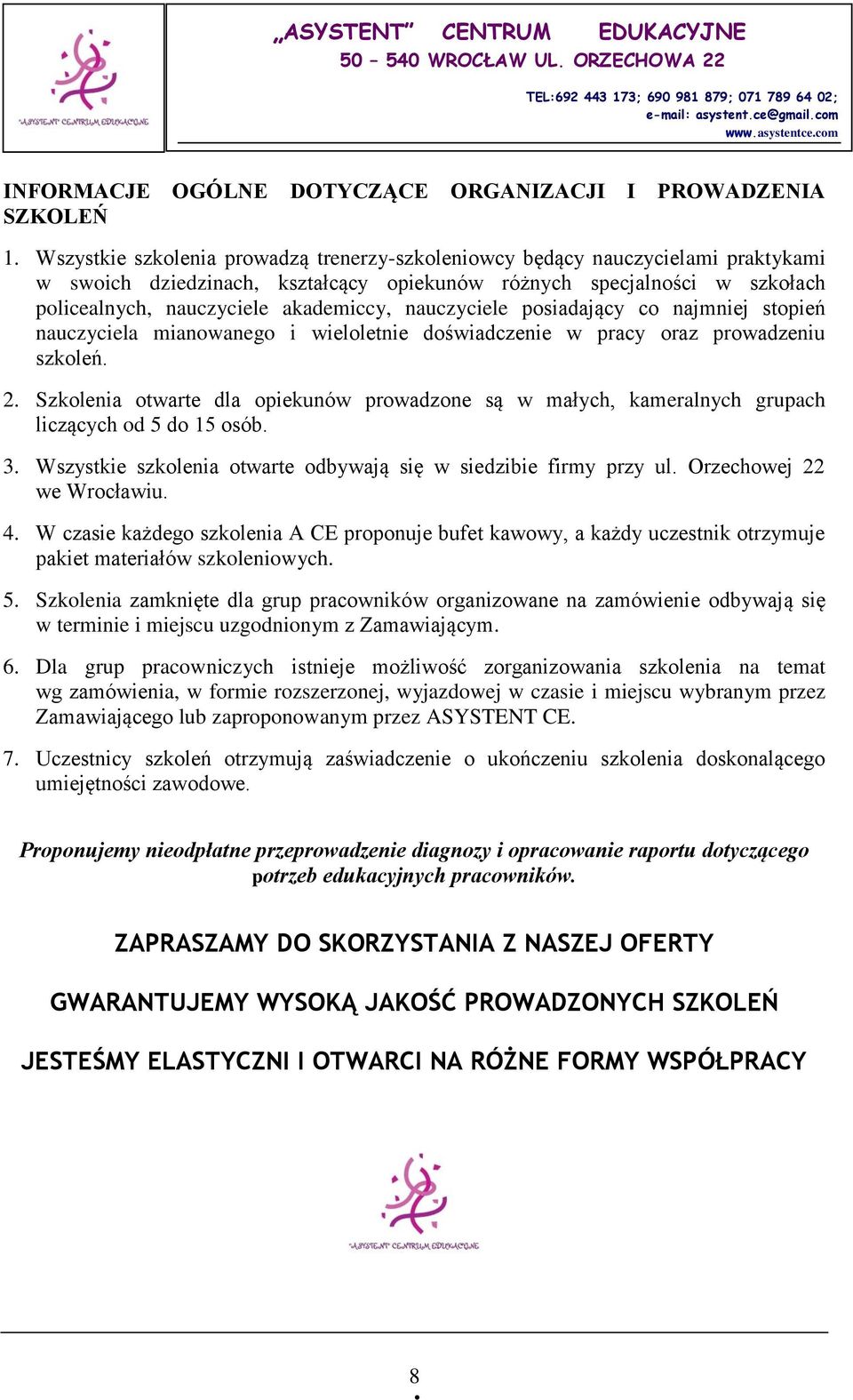 nauczyciele posiadający co najmniej stopień nauczyciela mianowanego i wieloletnie doświadczenie w pracy oraz prowadzeniu szkoleń. 2.