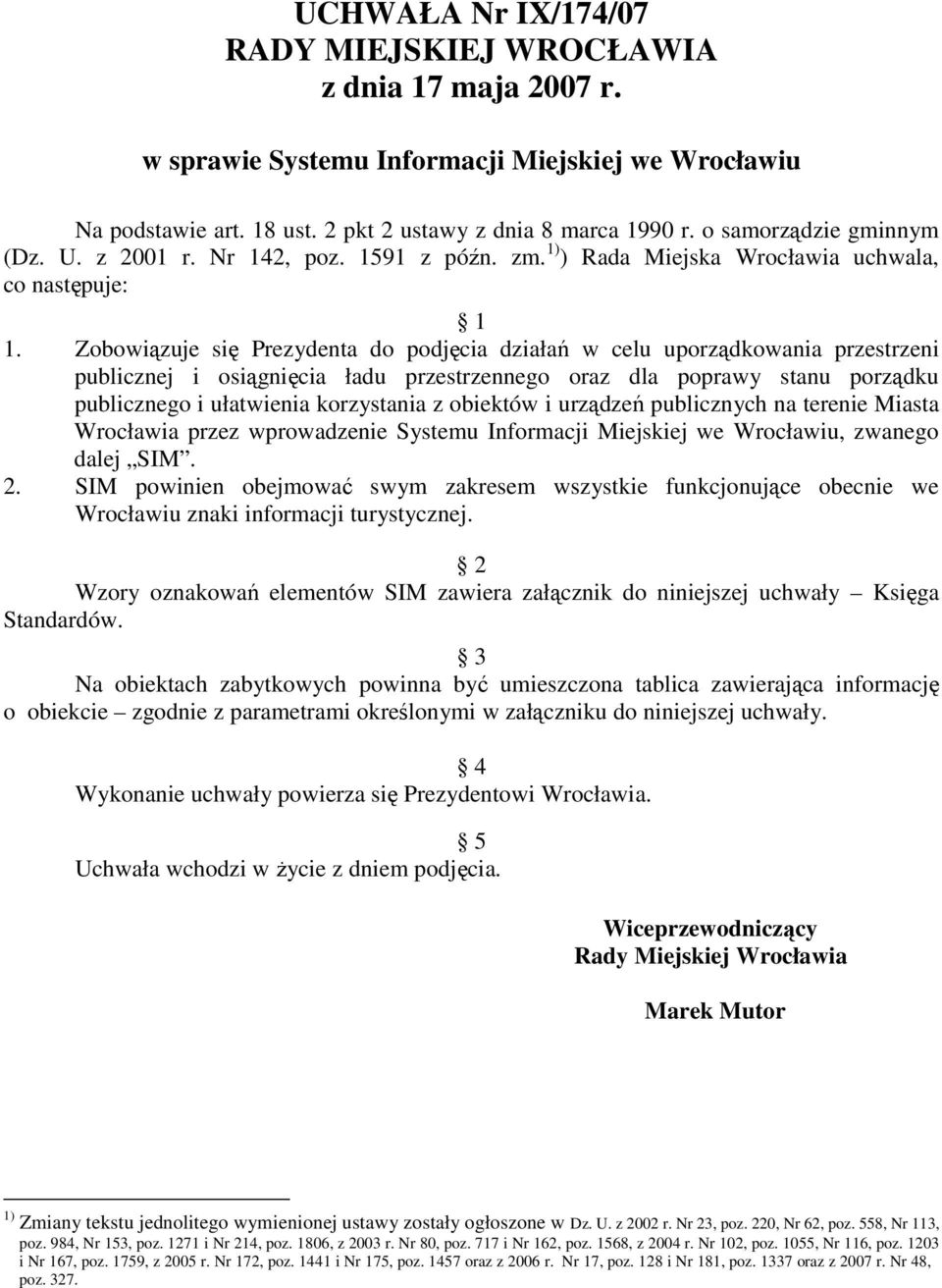 Zobowiązuje się Prezydenta do podjęcia działań w celu uporządkowania przestrzeni publicznej i osiągnięcia ładu przestrzennego oraz dla poprawy stanu porządku publicznego i ułatwienia korzystania z