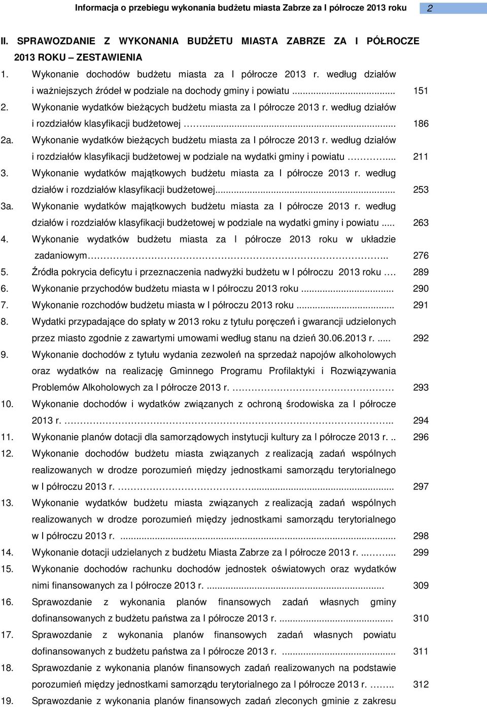 .. 186 2a. wydatków bieżących budżetu miasta za I półrocze 2013 r. według działów i rozdziałów klasyfikacji budżetowej w podziale na wydatki gminy i powiatu... 211 3.