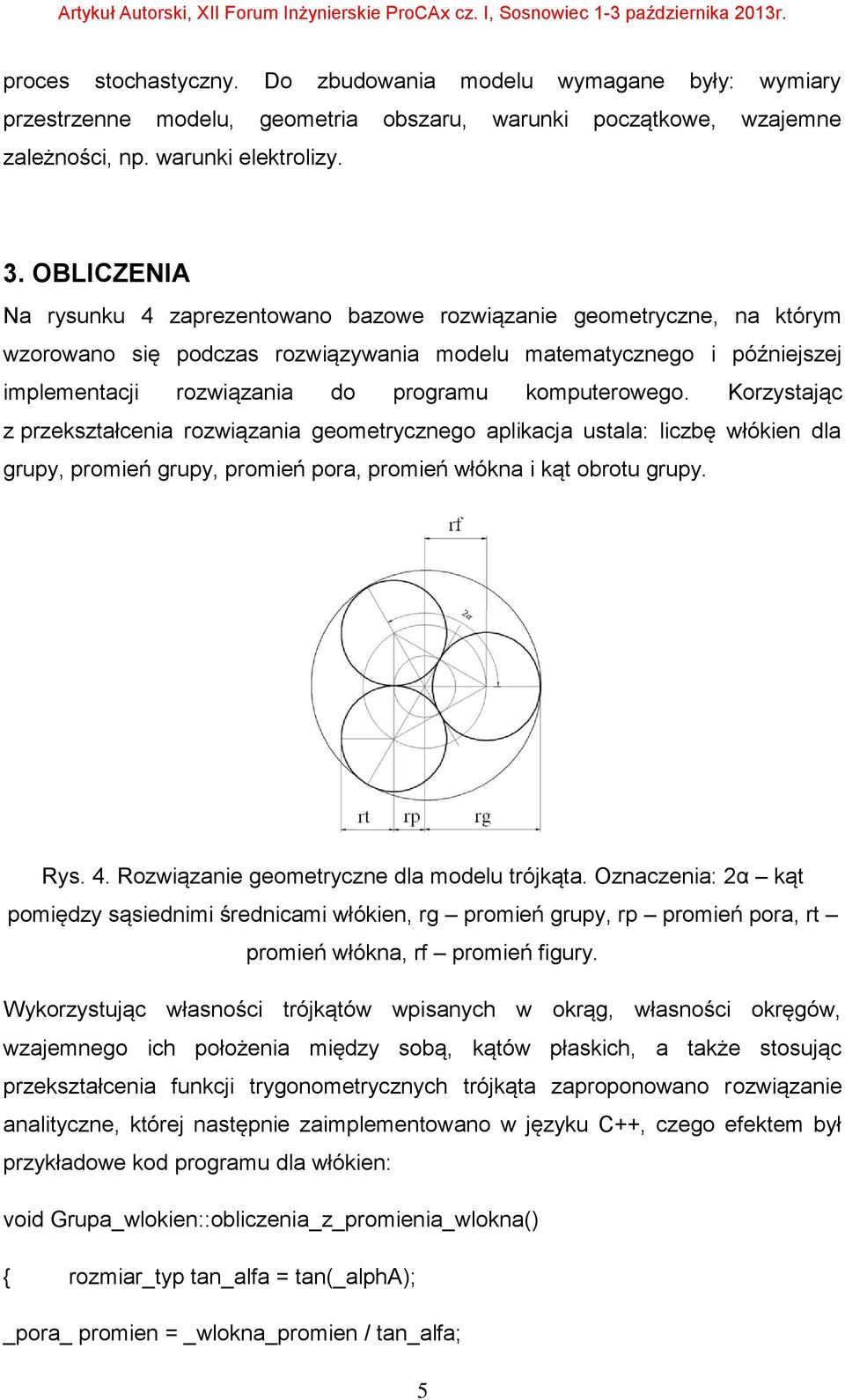 komputerowego. Korzystając z przekształcenia rozwiązania geometrycznego aplikacja ustala: liczbę włókien dla grupy, promień grupy, promień pora, promień włókna i kąt obrotu grupy. Rys. 4.