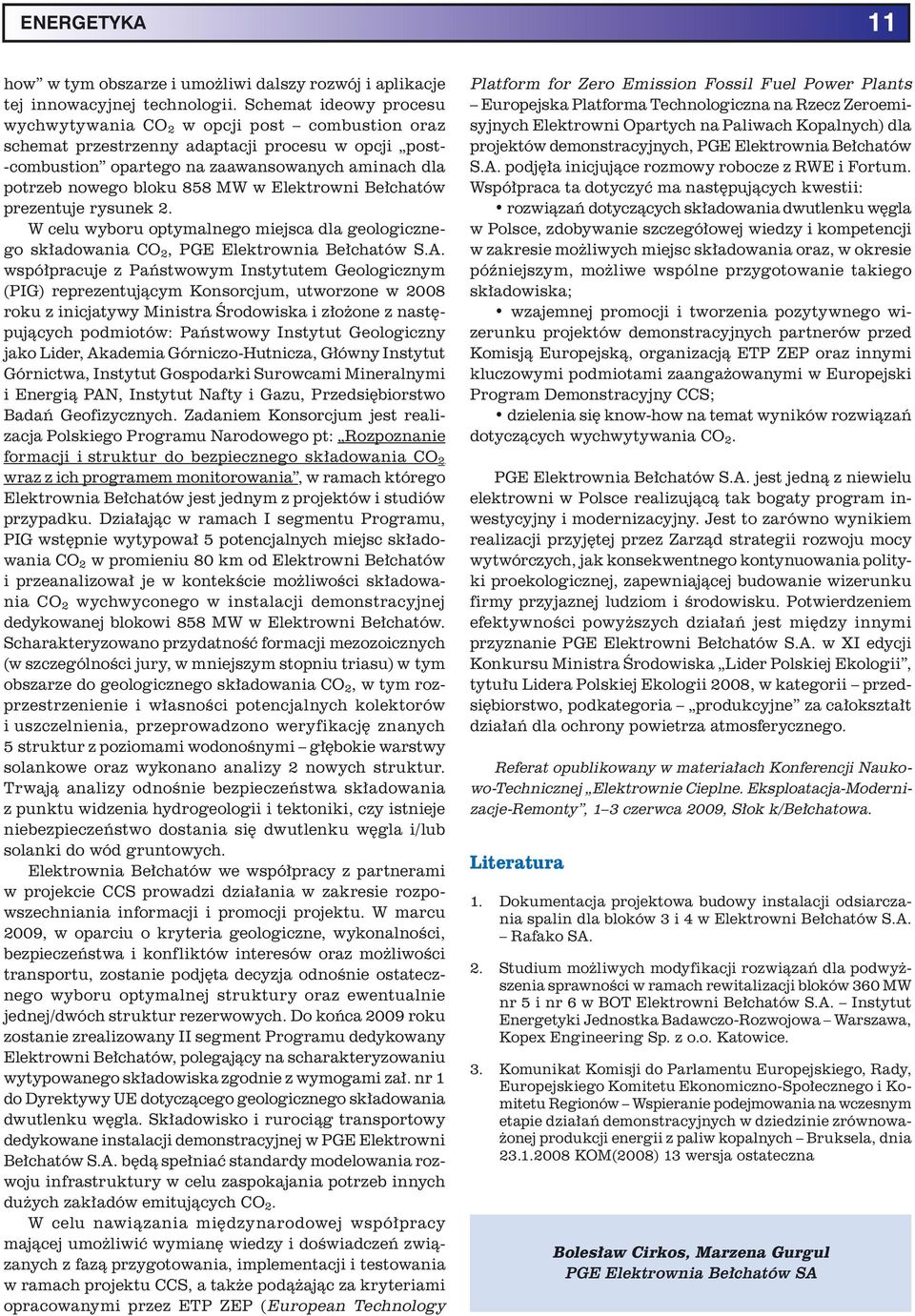 MW w Elektrowni Bełchatów prezentuje rysunek 2. W celu wyboru optymalnego miejsca dla geologicznego składowania CO 2, PGE Elektrownia Bełchatów S.A.