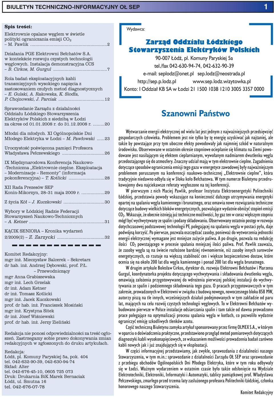 Siodła, P. Chojnowski, J. Parciak...12 Sprawozdanie Zarządu z działalności Oddziału Łódzkiego Stowarzyszenia Elektryków Polskich z siedzibą w Łodzi za okres od 01.01.2008 r. do 31.12.2008 r....20 Młodzi dla młodych.
