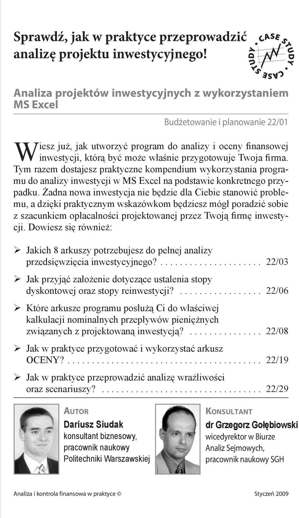 Tym razem dostajesz praktyczne kompendium wykorzystania programu do analizy inwestycji w MS Excel na podstawie konkretnego przypadku.