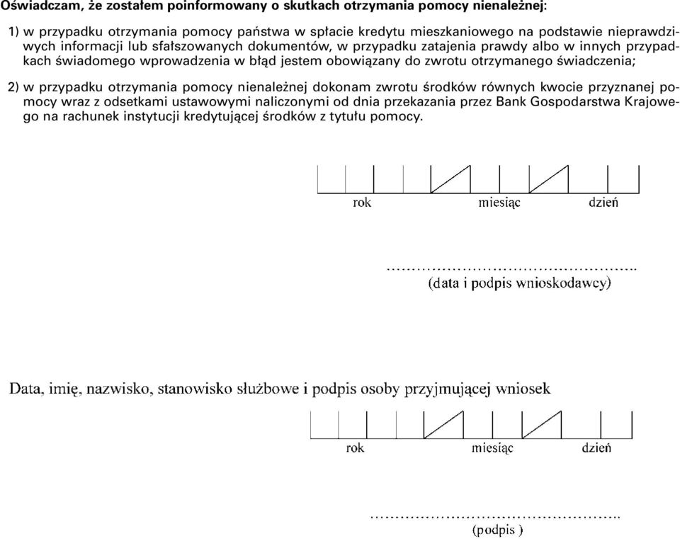àd jestem obowiàzany do zwrotu otrzymanego Êwiadczenia; 2) w przypadku otrzymania pomocy nienale nej dokonam zwrotu Êrodków równych kwocie przyznanej