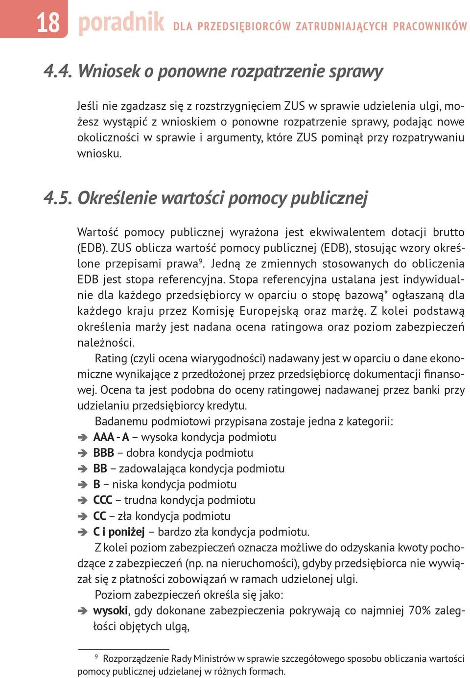 w sprawie i argumenty, które ZUS pominął przy rozpatrywaniu wniosku. 4.5. Określenie wartości pomocy publicznej Wartość pomocy publicznej wyrażona jest ekwiwalentem dotacji brutto (EDB).