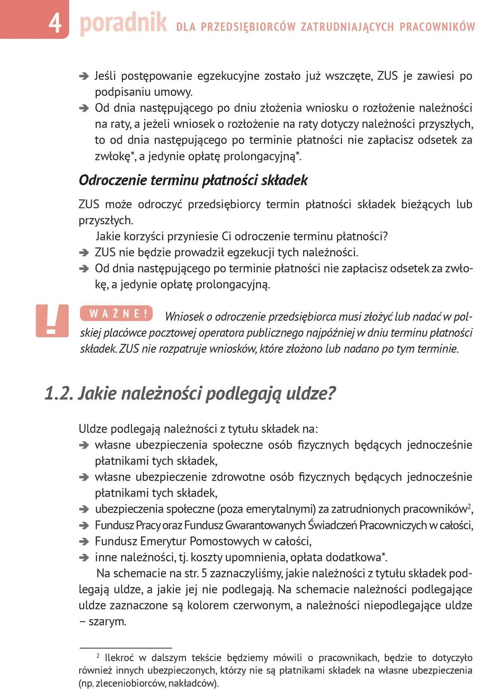 zapłacisz odsetek za zwłokę*, a jedynie opłatę prolongacyjną*. Odroczenie terminu płatności składek ZUS może odroczyć przedsiębiorcy termin płatności składek bieżących lub przyszłych.