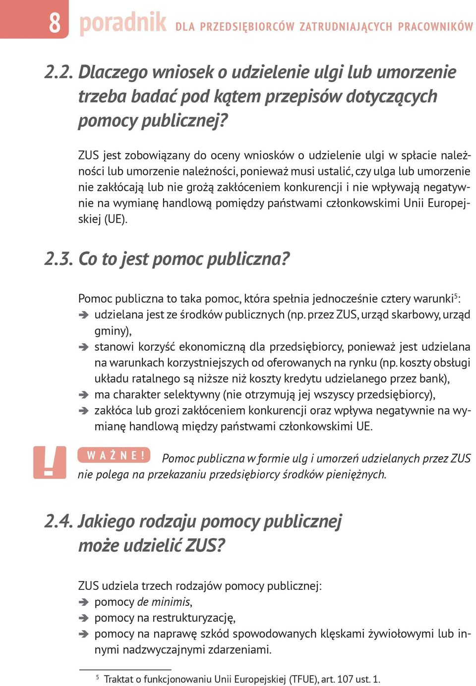 konkurencji i nie wpływają negatywnie na wymianę handlową pomiędzy państwami członkowskimi Unii Europejskiej (UE). 2.3. Co to jest pomoc publiczna?