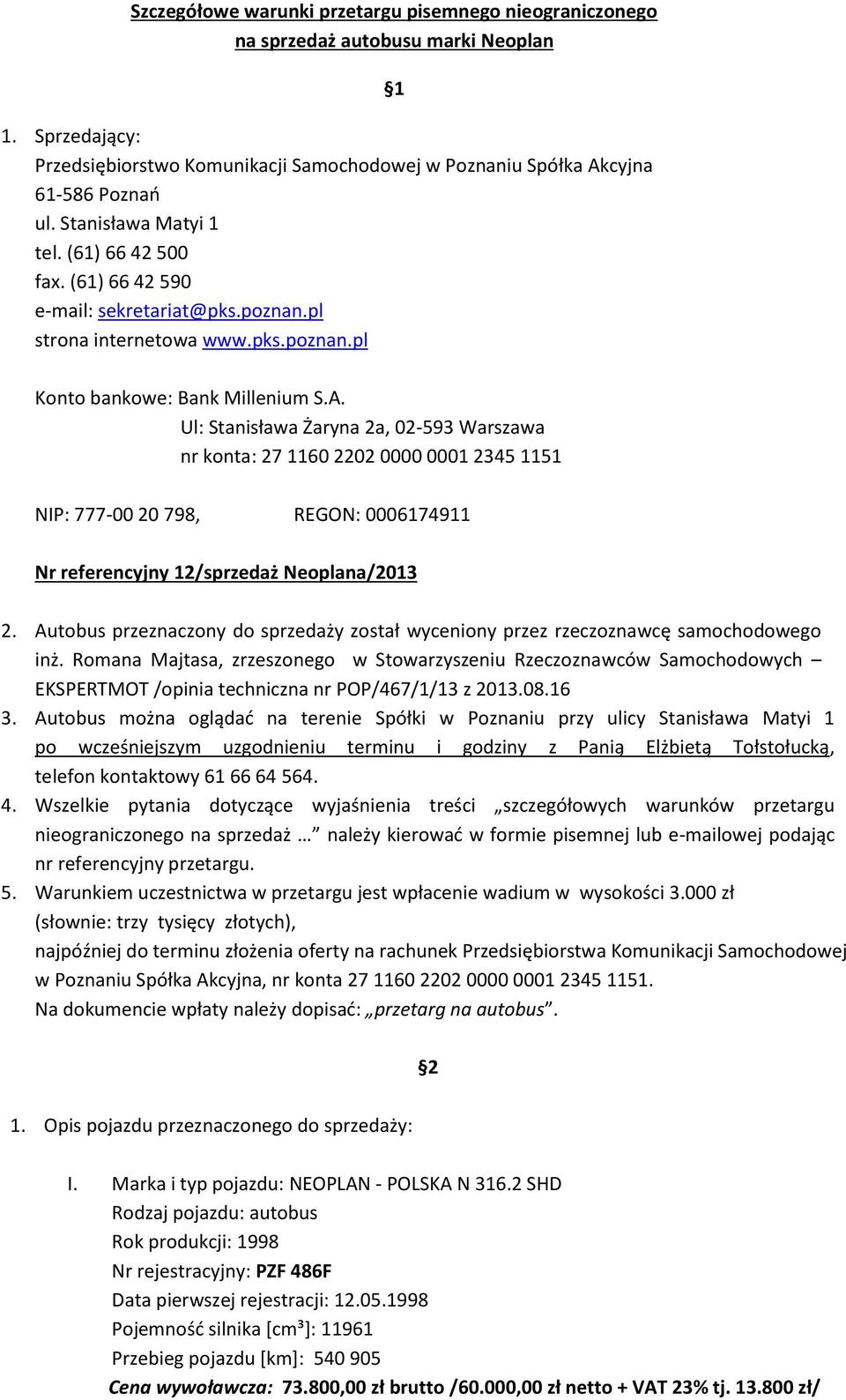 Ul: Stanisława Żaryna 2a, 02-593 Warszawa nr konta: 27 1160 2202 0000 0001 2345 1151 NIP: 777-00 20 798, REGON: 0006174911 Nr referencyjny 12/sprzedaż Neoplana/2013 2.