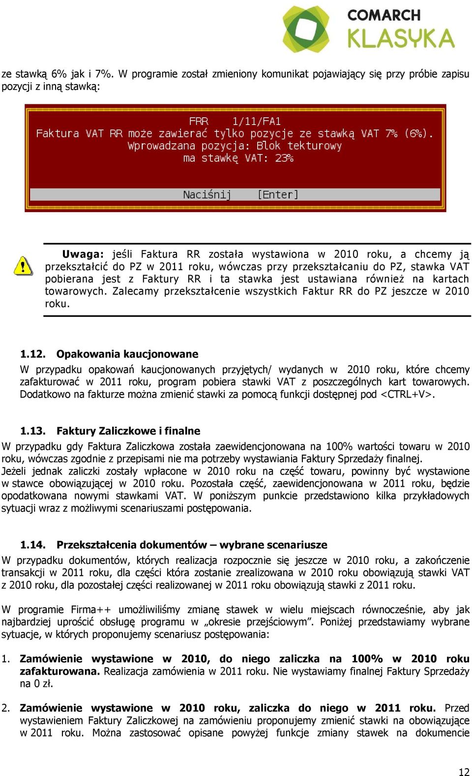 wówczas przy przekształcaniu do PZ, stawka VAT pobierana jest z Faktury RR i ta stawka jest ustawiana również na kartach towarowych.