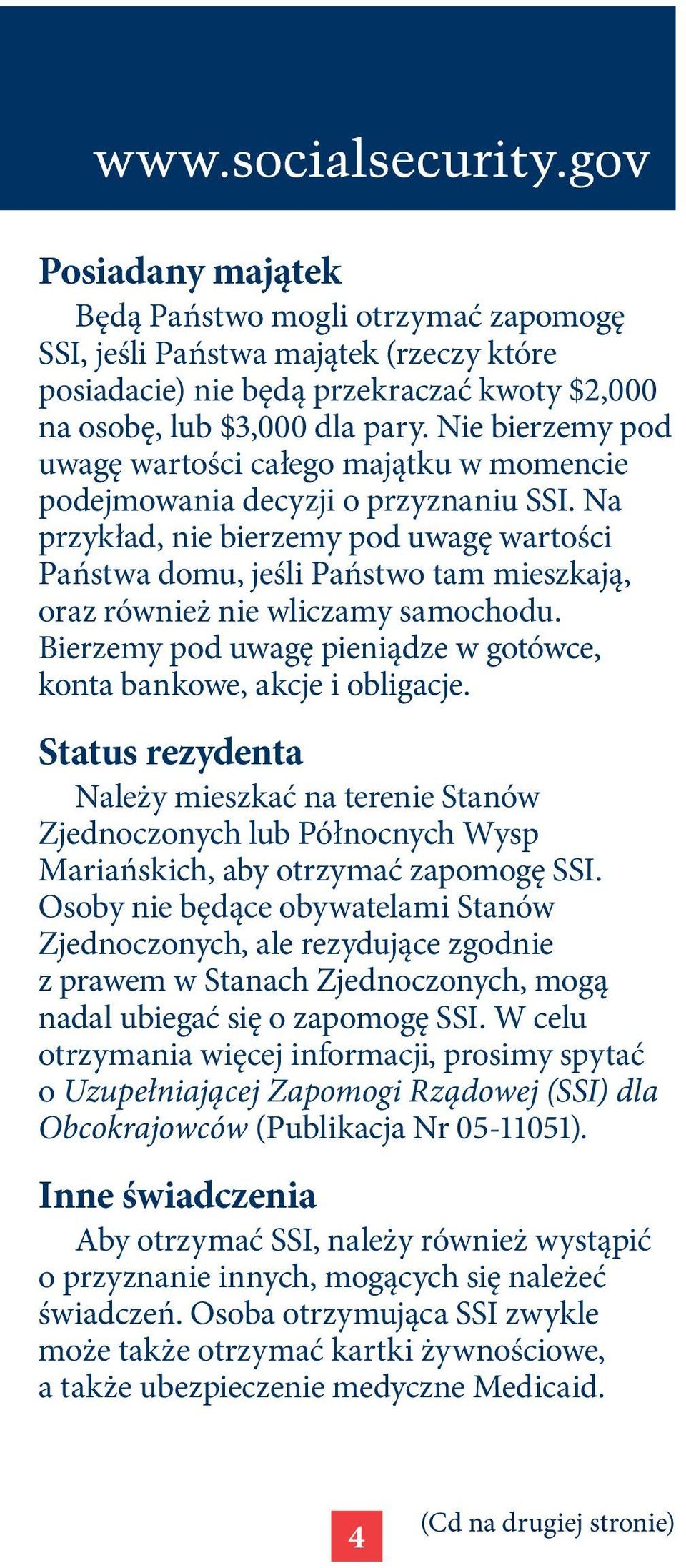 Na przykład, nie bierzemy pod uwagę wartości Państwa domu, jeśli Państwo tam mieszkają, oraz również nie wliczamy samochodu. Bierzemy pod uwagę pieniądze w gotówce, konta bankowe, akcje i obligacje.
