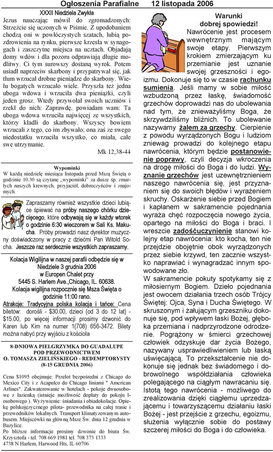 Objadają domy wdów i dla pozoru odprawiają długie modlitwy. Ci tym surowszy dostaną wyrok. Potem usiadł naprzeciw skarbony i przypatrywał się, jak tłum wrzucał drobne pieniądze do skarbony.
