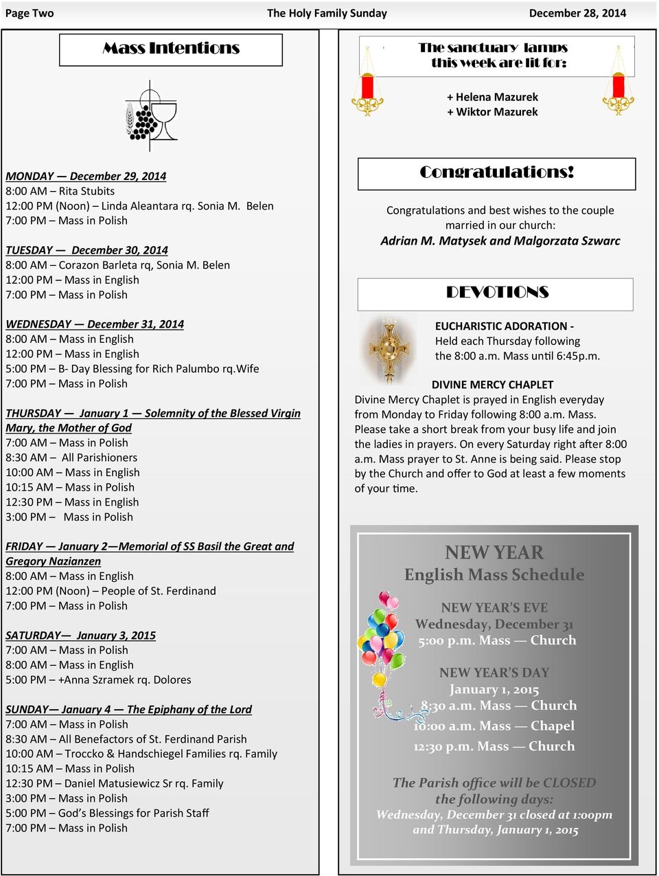 Belen 12:00 PM Mass in English 7:00 PM Mass in Polish WEDNESDAY December 31, 2014 8:00 AM Mass in English 12:00 PM Mass in English 5:00 PM B- Day Blessing for Rich Palumbo rq.