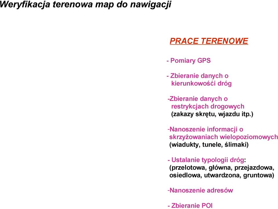 ) -Nanoszenie informacji o skrzyżowaniach wielopoziomowych (wiadukty, tunele, ślimaki) - Ustalanie