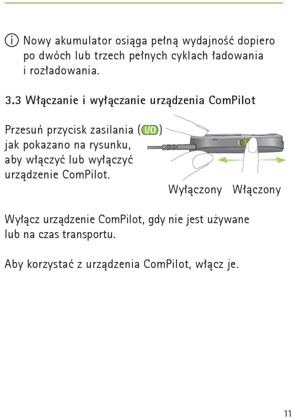 3 Włączanie i wyłączanie urządzenia ComPilot Przesuń przycisk zasilania ( ) jak pokazano na