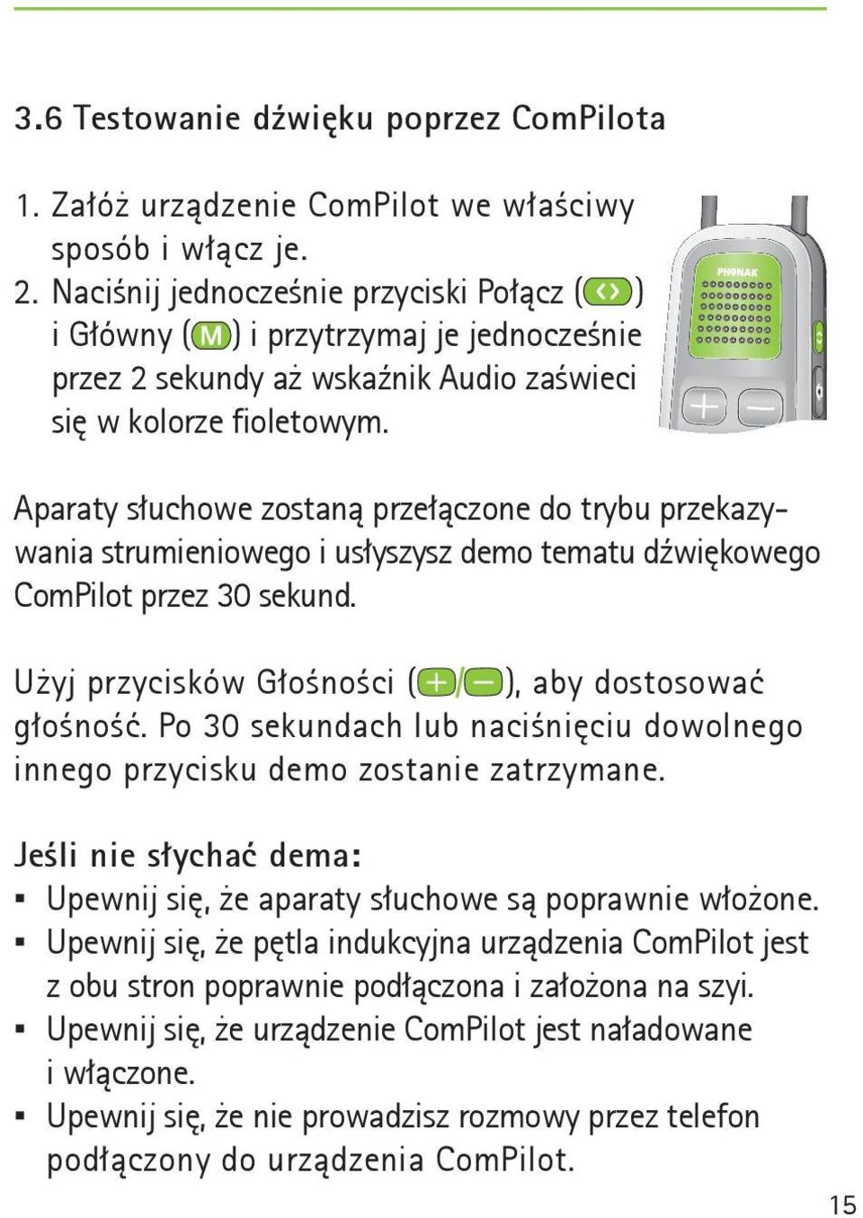 Aparaty słuchowe zostaną przełączone do trybu przekazywania strumieniowego i usłyszysz demo tematu dźwiękowego ComPilot przez 30 sekund. Użyj przycisków Głośności ( ), aby dostosować głośność.