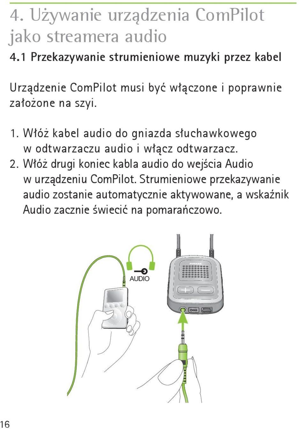 szyi. 1. Włóż kabel audio do gniazda słuchawkowego w odtwarzaczu audio i włącz odtwarzacz. 2.