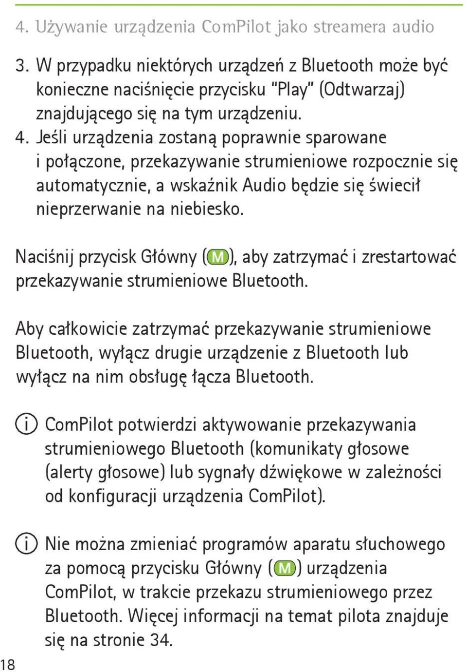 Naciśnij przycisk Główny ( ), aby zatrzymać i zrestartować przekazywanie strumieniowe Bluetooth.