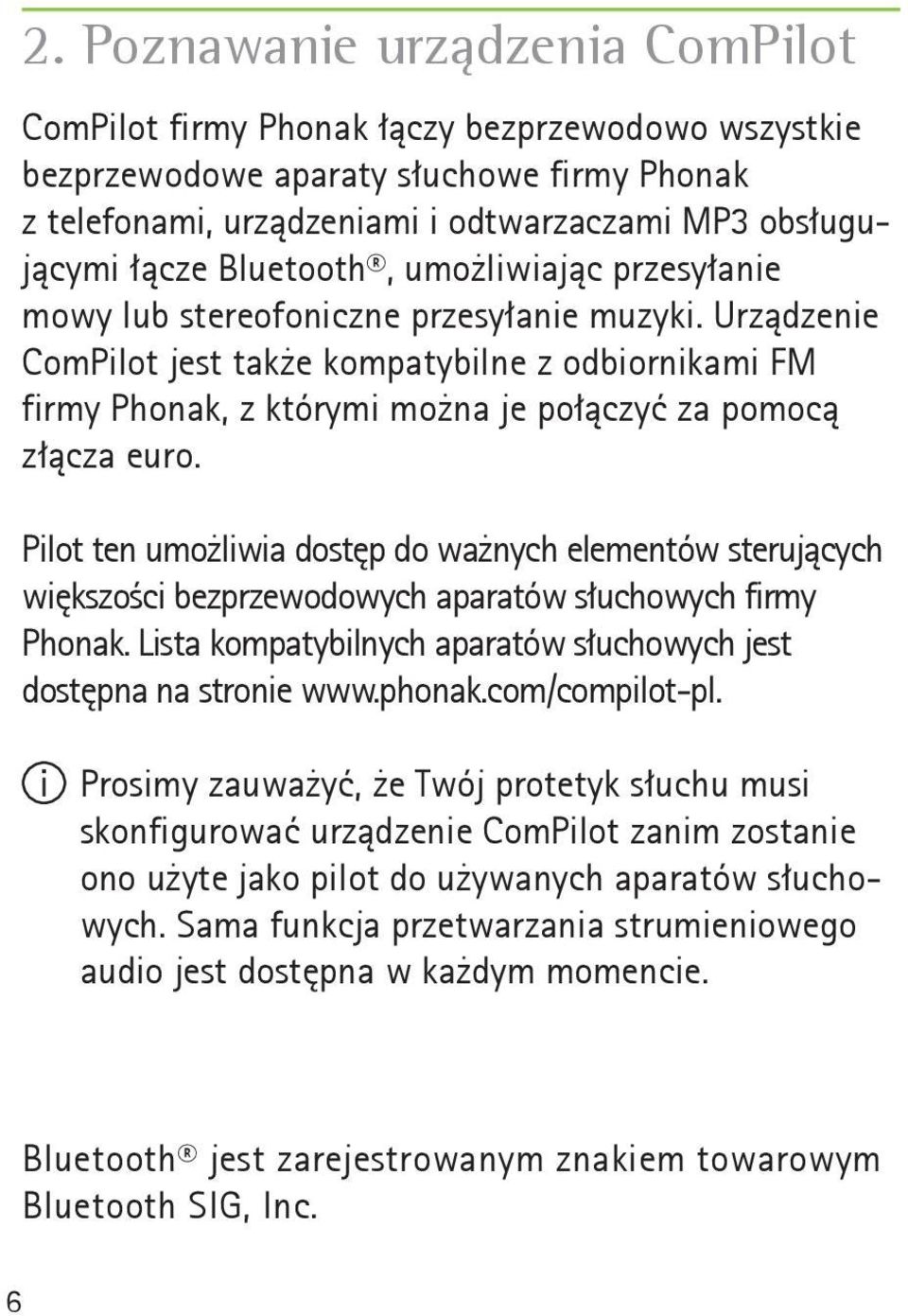 Urządzenie ComPilot jest także kompatybilne z odbiornikami FM firmy Phonak, z którymi można je połączyć za pomocą złącza euro.