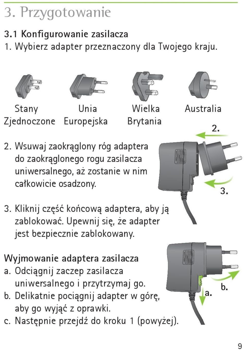 2. Wsuwaj zaokrąglony róg adaptera do zaokrąglonego rogu zasilacza uniwersalnego, aż zostanie w nim całkowicie osadzony. 3.