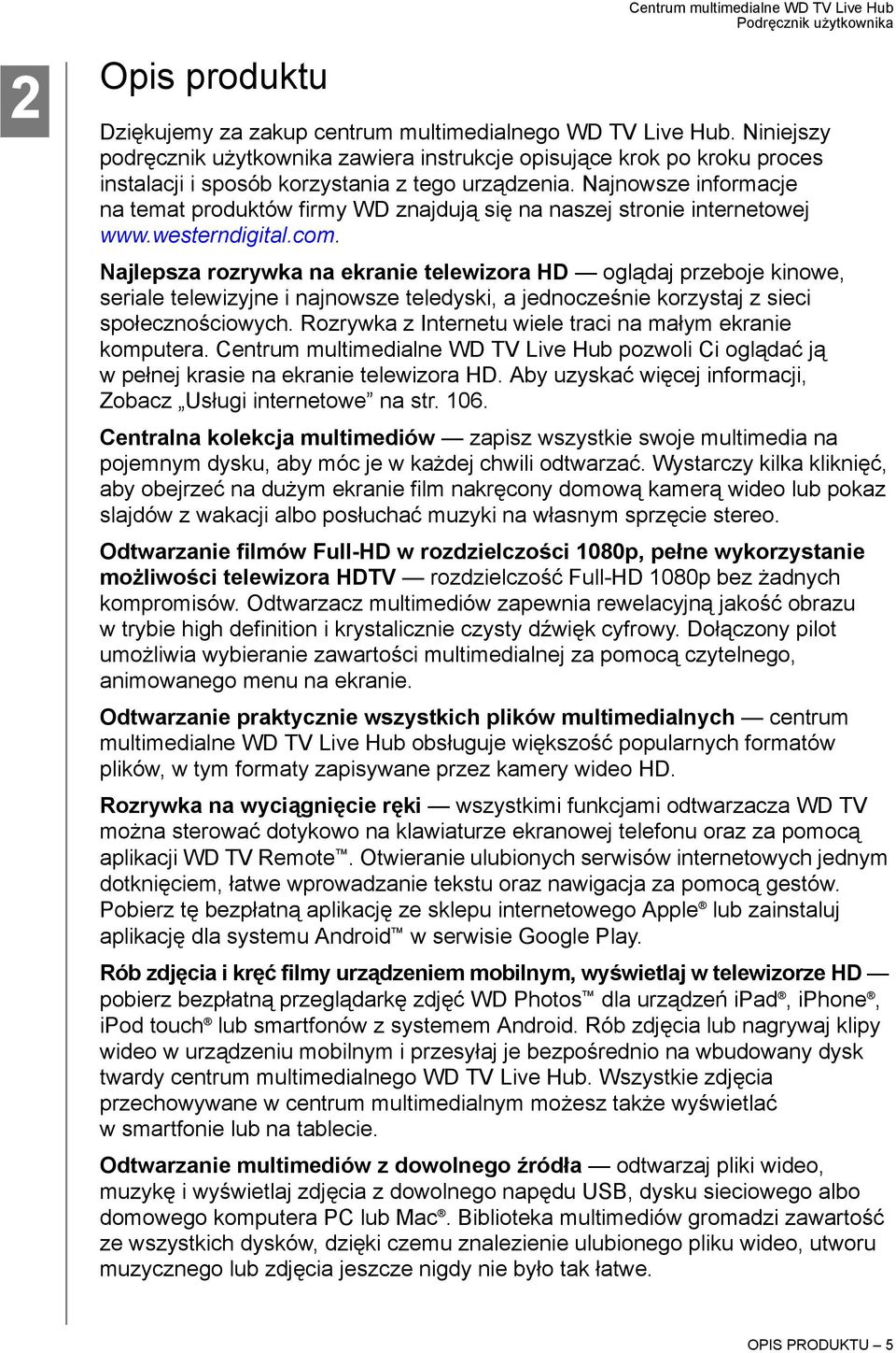 Najnowsze informacje na temat produktów firmy WD znajdują się na naszej stronie internetowej www.westerndigital.com.