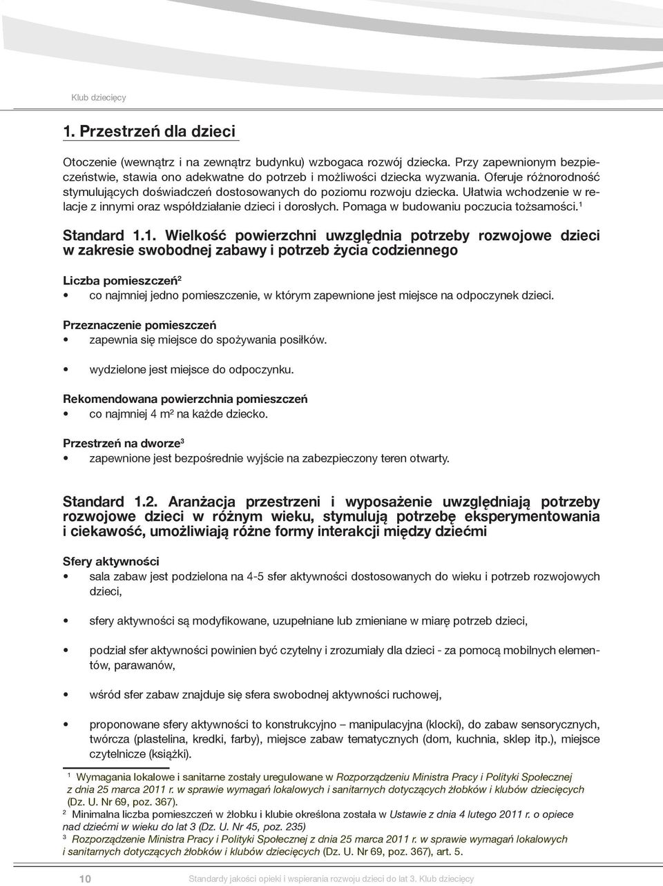 Pomaga w budowaniu poczucia tożsamości. 1 