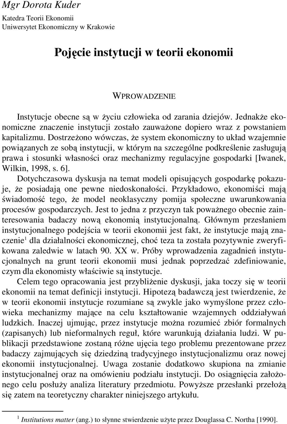 Dostrzeżono wówczas, że system ekonomiczny to układ wzajemnie powiązanych ze sobą instytucji, w którym na szczególne podkreślenie zasługują prawa i stosunki własności oraz mechanizmy regulacyjne