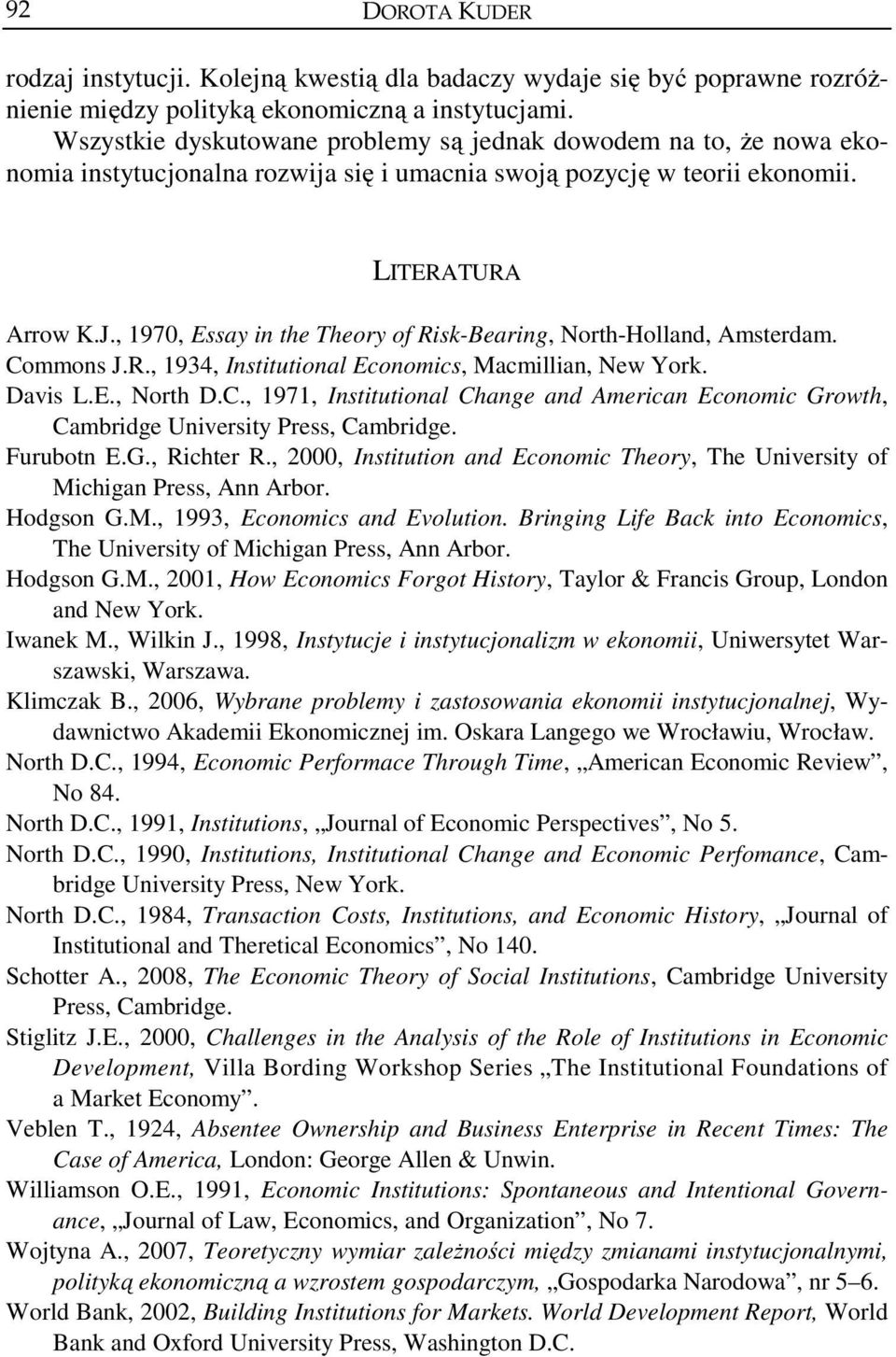 , 1970, Essay in the Theory of Risk-Bearing, North-Holland, Amsterdam. Commons J.R., 1934, Institutional Economics, Macmillian, New York. Davis L.E., North D.C., 1971, Institutional Change and American Economic Growth, Cambridge University Press, Cambridge.