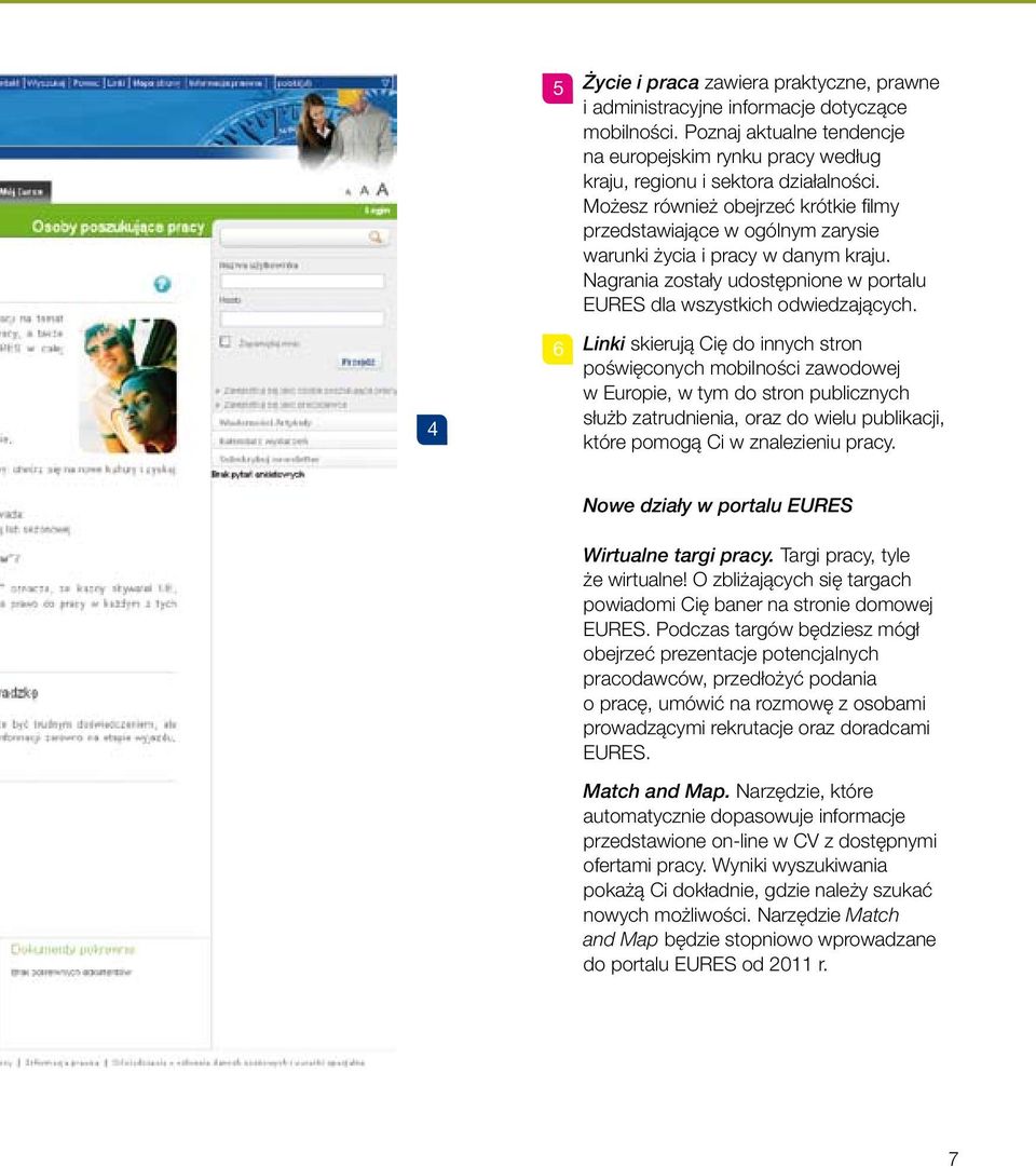 Linki skierują Cię do innych stron poświęconych mobilności zawodowej w Europie, w tym do stron publicznych służb zatrudnienia, oraz do wielu publikacji, które pomogą Ci w znalezieniu pracy.
