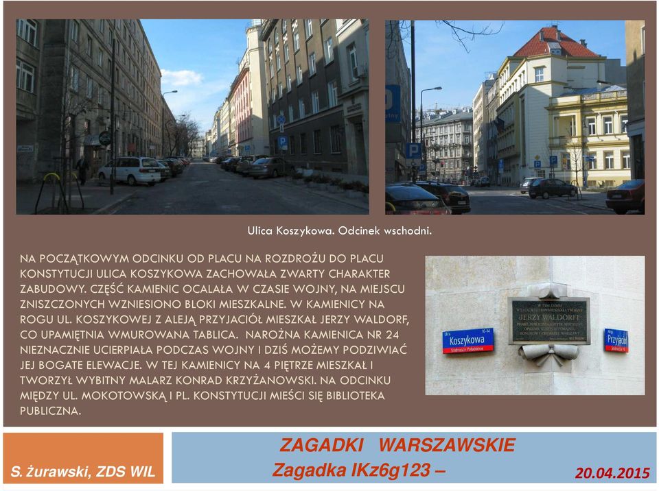 KOSZYKOWEJ Z ALEJĄ PRZYJACIÓŁ MIESZKAŁ JERZY WALDORF, CO UPAMIĘTNIA WMUROWANA TABLICA.