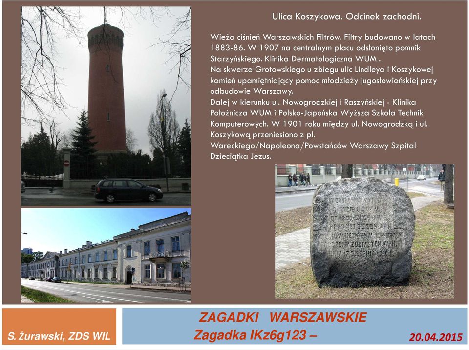 Na skwerze Grotowskiego u zbiegu ulic Lindleya i Koszykowej kamień upamiętniający pomoc młodzieży jugosłowiańskiej przy odbudowie Warszawy.
