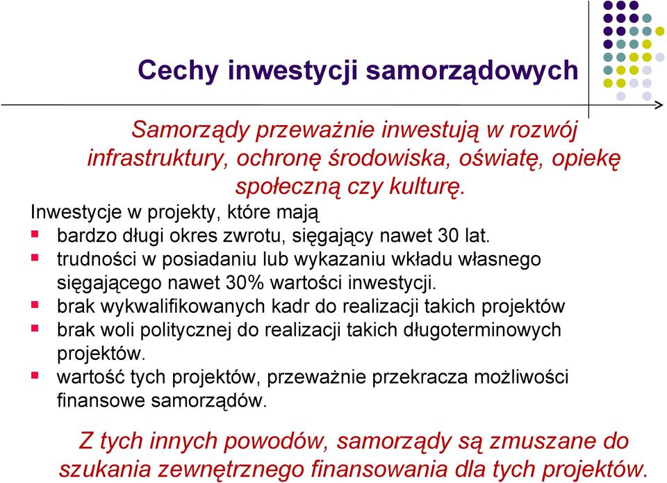 trudności w posiadaniu lub wykazaniu wkładu własnego sięgającego nawet 30% wartości inwestycji.