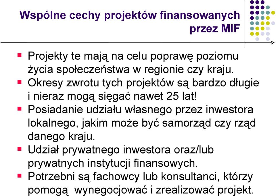 Posiadanie udziału własnego przez inwestora lokalnego, jakim może być samorząd czy rząd danego kraju.