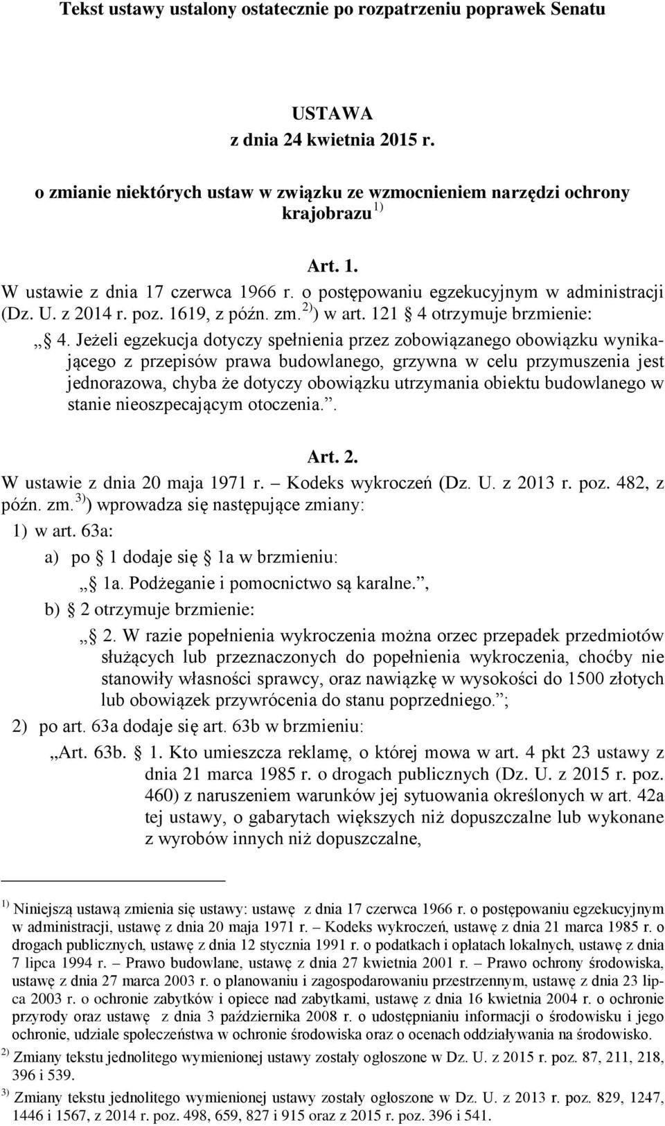 Jeżeli egzekucja dotyczy spełnienia przez zobowiązanego obowiązku wynikającego z przepisów prawa budowlanego, grzywna w celu przymuszenia jest jednorazowa, chyba że dotyczy obowiązku utrzymania