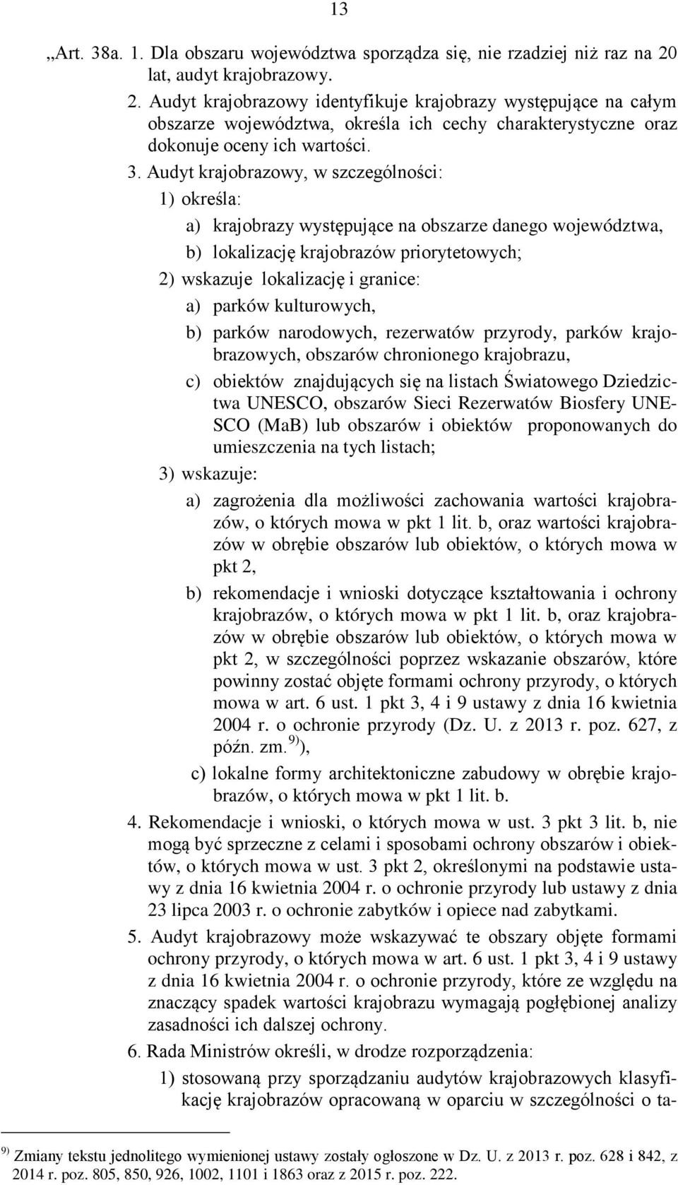 Audyt krajobrazowy, w szczególności: 1) określa: a) krajobrazy występujące na obszarze danego województwa, b) lokalizację krajobrazów priorytetowych; 2) wskazuje lokalizację i granice: a) parków