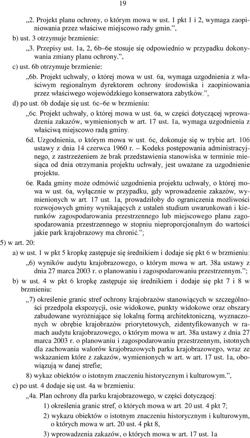 6a, wymaga uzgodnienia z właściwym regionalnym dyrektorem ochrony środowiska i zaopiniowania przez właściwego wojewódzkiego konserwatora zabytków., d) po ust. 6b dodaje się ust. 6c 6e w brzmieniu: 6c.